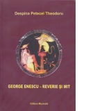 George Enescu - reverie si mit