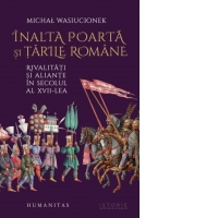 Inalta Poarta si tarile romane. Rivalitati si aliante in secolul al XVII-lea