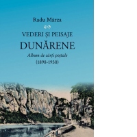 Vederi si peisaje dunarene. Album de carti postale (1898-1930)
