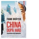 China dupa Mao. Ascensiunea unei superputeri