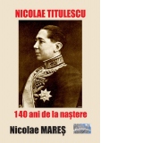 Nicolae Titulescu. 140 ani de la nastere