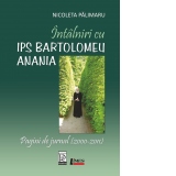 Intalniri cu IPS Bartolomeu Anania. Pagini de jurnal (2000-2011)