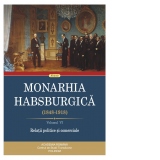 Monarhia Habsburgica (1848-1918). Volumul VI: Relatii politice si comerciale