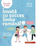 Invata cu succes limba romana! Pentru scolile si sectiile cu predare in limba maghiara. Clasele V-VIII