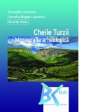 Cheile Turzii. Monografie arheologica