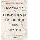 Basarabia in componenta Imperiului Rus 1812-1917
