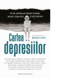 Cartea depresiilor. 24 de confesiuni despre tristete, teama, disperare si alti demoni