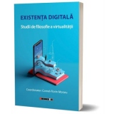 Existenta digitala. Studii de filosofie a virtualitatii