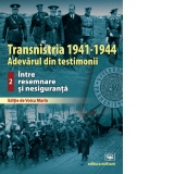 Transnistria 1941-1944. Adevarul din testimonii. Volumul 2: Intre resemnare si nesiguranta
