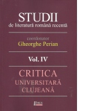 Studii de literatura romana recenta. Volumul IV. Critica universitara clujeana