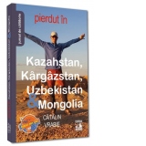 Pierdut in Kazahstan, Kargazstan, Uzbekistan & Mongolia. Jurnal de calatorie