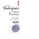 Shakespeare interpretat de Adrian Papahagi. Regele Ioan  Richard al II-lea