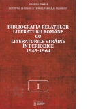 Bibliografia relatiilor literaturii romane cu literaturile straine in periodice 1945-1964. Volumul I