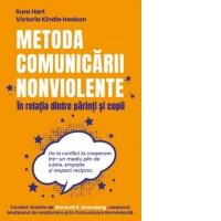 Metoda Comunicarii Nonviolente in relatia dintre parinti si copii. De la conflict la cooperare intr-un mediu plin de iubire, empatie si respect reciproc