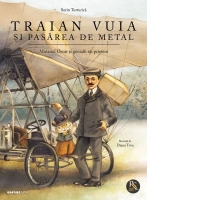 Traian Vuia si pasarea de metal. Motanul Oscar si genialii sai prieteni