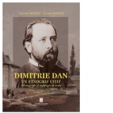 Dimitrie Dan. Un etnograf uitat. Monografie si antologie de texte