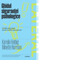 Ghidul sigurantei psihologice. Un lider mai uman devine un lider mai puternic