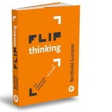 Flip Thinking. Arta inovatoare a transformarii problemelor in oportunitati