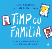 Timp cu familia. Cum le vorbim copiilor in cele cinci limbaje ale iubirii