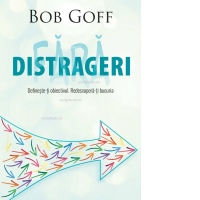 Fara distrageri. Defineste-ti obiectivul. Redescopera-ti bucuria