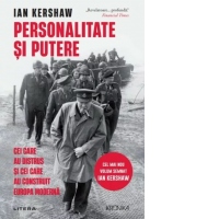 Personalitate si putere. Cei care au distrus si cei care au construit Europa moderna