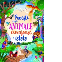 Povesti despre animale curajoase si istete (Usborne)