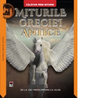 Miturile Greciei Antice. De la zeii preolimpieni la Ulise