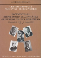 Documente S.S.I. Despre pozitia si activitatile grupurilor politice din Romania. 6 septembrie 1940 - 23 august 1944 (volumul II)