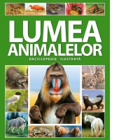 Lumea animalelor. Enciclopedie ilustrata