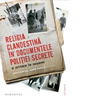 Religia clandestina in documentele politiei secrete. O istorie in imagini