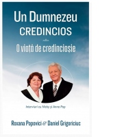 Un Dumnezeu credincios, o viata de credinciosie. Interviuri cu Nicky si Anna Pop