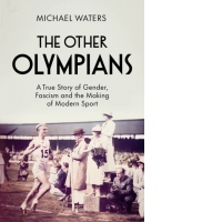 The Other Olympians : A True Story of Gender, Fascism and the Making of Modern Sport