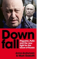 Downfall : Prigozhin, Putin, and the new fight for the future of Russia