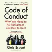 Code of Conduct : Why We Need to Fix Parliament - and How to Do It