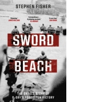 Sword Beach : The Untold Story of D-Day’s Forgotten Victory