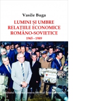 Lumini si umbre. Relatiile economice romano-sovietice 1965-1989