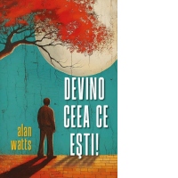 Devino ceea ce esti