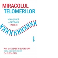 Miracolul telomerilor. Noua stiinta a pastrarii tineretii