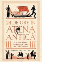 24 de ore in Atena antica. O zi din viata oamenilor care au trait acolo