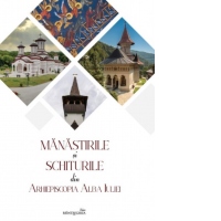Manastirile si schiturile din Arhiepiscopia Alba Iuliei