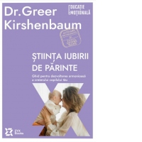 Stiinta iubirii de parinte. Ghid pentru dezvoltarea armonioasa a creierului copilului tau
