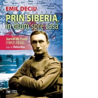 Prin Siberia, in drum spre casa. Jurnal de front (1917-1920)