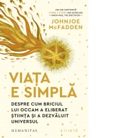Viata e simpla. Despre cum briciul lui Occam a eliberat stiinta si a dezvaluit universul