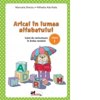 Aricel in lumea alfabetului. Caiet de comunicare in limba romana pentru clasa I