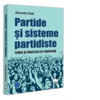 Partide si sisteme partidiste. Teorie si practica est-europeana