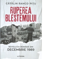 Ruperea Blestemului. Revolutia Romana din decembrie 1989