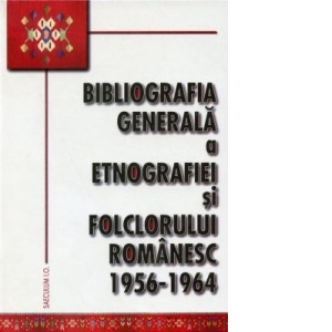 Bibliografia generala a etnografiei si folclorului romanesc (1956-1964)