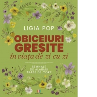 Obiceiuri gresite in viata de zi cu zi. Semnale de alarma trase de corp