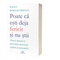 Poate ca esti deja fericit si nu stii: Primul manual de dezvoltare personala  realista si sustenabila