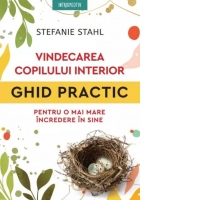 Vindecarea copilului interior. Ghid practic pentru o mai mare incredere in sine